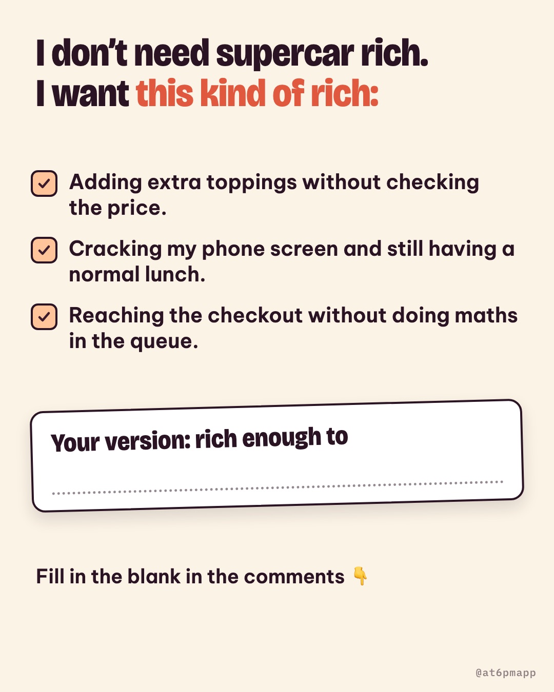 A fill-in-the-blank card: I don’t need supercar rich, I want the kind of rich where I add extra toppings without checking the price